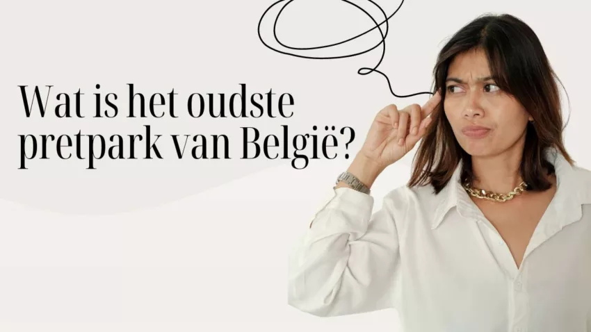 Wat is het oudste pretpark van België