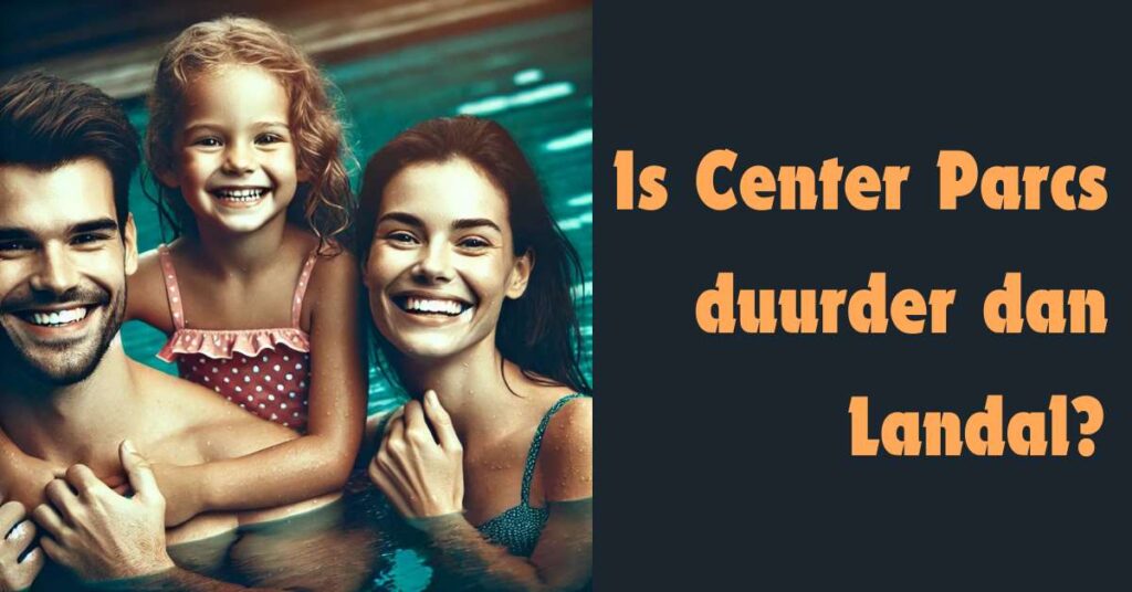 Is Center Parcs duurder dan Landal